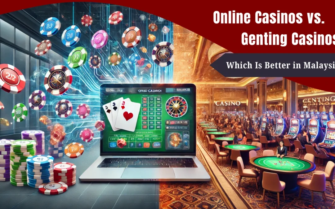 Kasino Dalam Talian vs. Kasino Genting: Mana Lebih Baik di Malaysia?