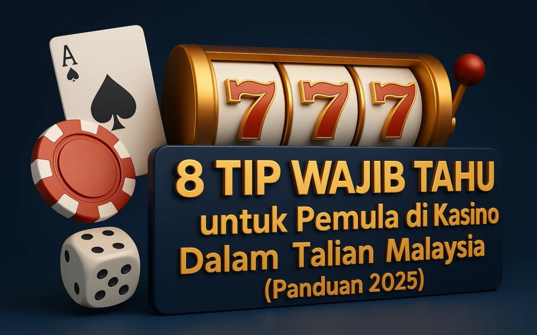 8 Tip Wajib Tahu untuk Pemula di ATAS Casino & Kasino Dalam Talian Malaysia (Panduan 2025)