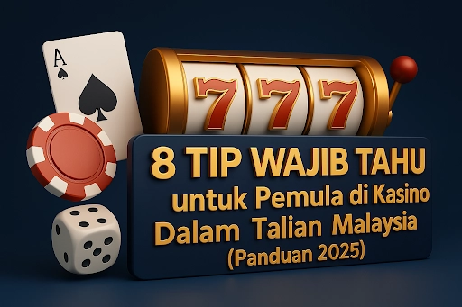 8 Tip Wajib Tahu untuk Pemula di ATAS Casino & Kasino Dalam Talian Malaysia (Panduan 2025)